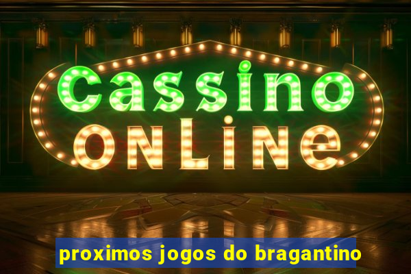 proximos jogos do bragantino